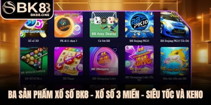 Xổ số BK8 gồm 3 miền - Siêu tốc - Keno phủ mọi nhịp cược