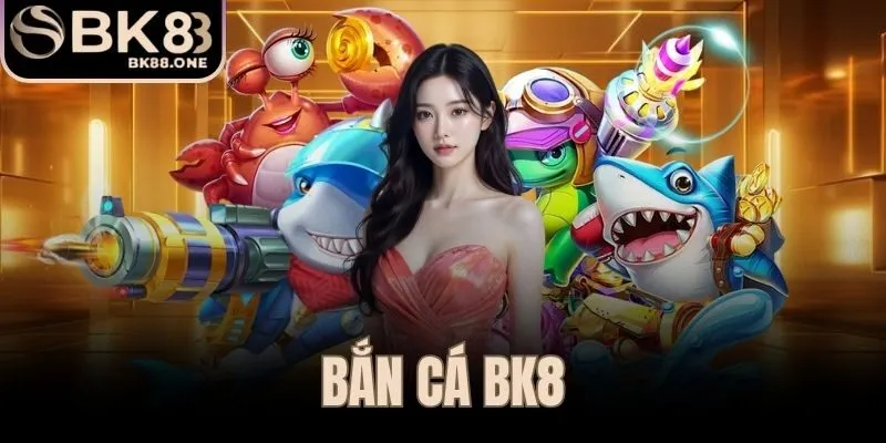 Bắn Cá BK8
