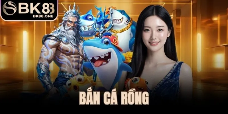 Bắn Cá Rồng