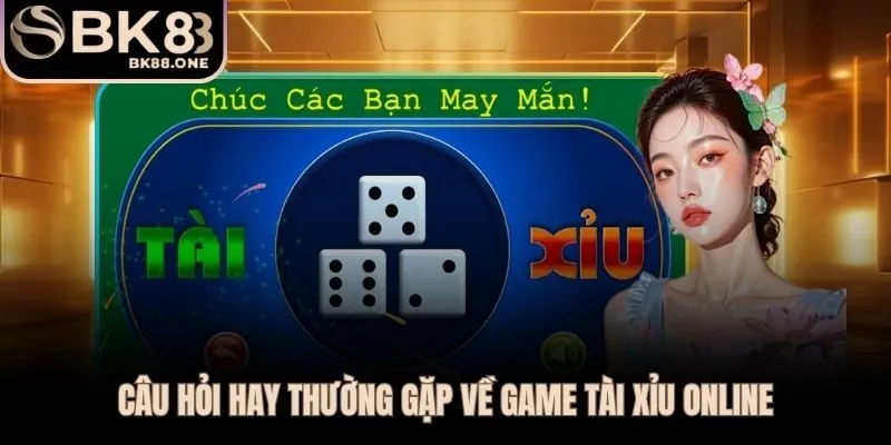 Giải đáp trực tiếp những thắc mắc phổ biến nhất về tài xỉu